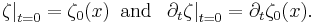 
  \left.\zeta\right|_{t=0} = \zeta_0(x)\,\,\,\mathrm{and}\,\,\,
\left.\partial_t\zeta\right|_{t=0} = \partial_t\zeta_0(x).
