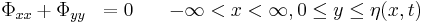 
\begin{matrix}
&\Phi_{xx} + \Phi_{yy} &= 0 \quad &-\infin<x<\infin, 0 \le y \le \eta(x,t) \\
\end{matrix}
