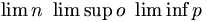 \lim n \ \limsup o \ \liminf p