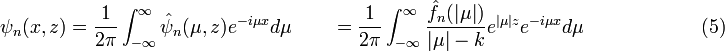  \psi_n(x,z) = \frac{1}{2\pi}\int_{-\infty}^\infty \hat{\psi}_n(\mu,z) e^{-i\mu x}d\mu \quad \quad = \frac{1}{2\pi}\int_{-\infty}^\infty  \frac{\hat{f}_n(|\mu|)}{|\mu| - k} e^{|\mu| z}  e^{-i\mu x}d\mu \quad \quad \quad \quad \quad \quad (5)
