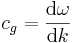 c_g = \frac{\mathrm{d}\omega}{\mathrm{d} k}