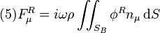 (5)

F_{\mu}^{R}=i\omega\rho\iint_{S_{B}}\phi^{R}n_{\mu} \,\mathrm{d}S

