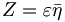  Z = \varepsilon \bar{\eta} \, 