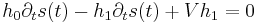 
 h_{0}\partial_t s(t) - h_{1}\partial_t s(t) 
 + V h_{1}= 0
