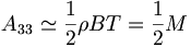 A_{33} \simeq \frac{1}{2} \rho BT = \frac{1}{2} M \,