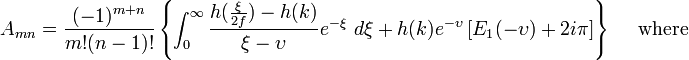  A_{mn} = \frac{(-1)^{m+n}}{m!(n-1)!} \left\{\int_{0}^\infty \frac{h(\frac{\xi}{2f}) - h(k)}{\xi - \upsilon} e^{-\xi} \ d \xi + h(k)e^{-\upsilon} \left[E_1(-\upsilon) + 2i\pi \right] \right\} \quad \mbox{ where } 