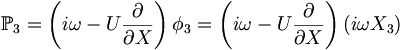  \mathbb{P}_3 = \left( i\omega - U \frac{\partial}{\partial X} \right) \phi_3 = \left( i\omega - U \frac{\partial}{\partial X} \right) \left( i\omega X_3 \right) 