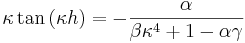 \kappa \tan{(\kappa h)}= -\frac{\alpha}{\beta \kappa^{4} + 1 - \alpha\gamma}