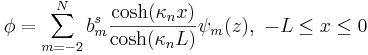 
\phi  =\sum_{m=-2}^{N}b_{m}^{s}\frac{\cosh(\kappa_n x)}{\cosh(\kappa_n L)}\psi_{m}(z),\,\,-L\leq x\leq 0
