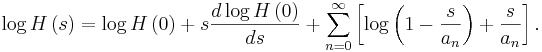 
\log H\left(  s\right)  =\log H\left(  0\right)  +s\frac{d\log
H\left(  0\right)  }{ds}+\sum_{n=0}^{\infty}\left[  \log\left(
1-\frac{s}{a_{n}}\right)  +\frac{s}{a_{n}}\right]  .
