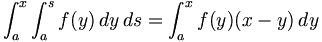 \int_a^x \int_a^s f(y)\,dy\,ds = \int_a^x f(y)(x-y)\,dy