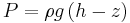
P = \rho g \left(h - z\right)
