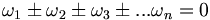 \omega_1 \pm \omega_2 \pm \omega_3 \pm ... \omega_n = 0 \,\!