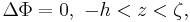 \Delta \Phi = 0,\,\,-h<z<\zeta,