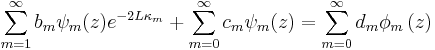 
\sum_{m=1}^{\infty}b_{m}\psi_{m}(z)e^{-2L\kappa_m} + \sum_{m=0}^{\infty}c_{m}\psi_{m}(z)
=\sum_{m=0}^{\infty}d_{m} \phi_{m}\left(  z\right) 
