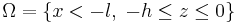 \Omega = \left\{ x<-l,\;-h\leq z\leq 0\right\} 