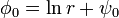 \phi_0 = \ln r + \psi_0 \,