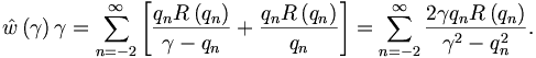 
\hat{w}\left(  \gamma\right)  \gamma=\sum_{n=-2}^{\infty}\left[  \frac{q_nR\left(
q_n\right)  }{\gamma-q_n}+\frac{q_nR\left(  q_n\right)  }{q_n}\right]  = \sum_{n=-2}^{\infty}
\frac{2\gamma q_nR\left(  q_n\right)  }{\gamma^{2}-q_n^{2}}.
