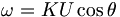 \omega = K U \cos \theta \,