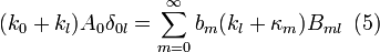 
(k_{0}+k_l)A_{0}\delta_{0l}
 =\sum_{m=0}^{\infty}b_{m}(k_l + \kappa_{m})B_{ml} \,\,\,(5)

