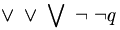 \lor \; \vee \; \bigvee \; \lnot \; \neg q