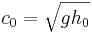 c_0 = \sqrt{gh_0}