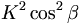  K^2 \cos^2\beta \,