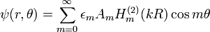  \psi(r,\theta) = \sum_{m=0}^{\infty} \epsilon_m A_m H_m^{(2)} ( k R ) \cos m \theta 