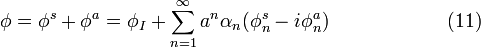 \phi = \phi^s + \phi^a = \phi_I + \sum_{n=1}^{\infty}a^n \alpha_n ( \phi^s_n - i\phi^a_n ) \quad \quad \quad \quad \quad \quad (11) 