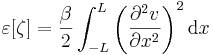   \varepsilon[\zeta]=\frac{\beta}{2}\int_{-L}^{L}\left(\frac{\partial^2 v}{\partial x^2} \right)^2 \mathrm{d}x    