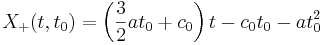 
X_+(t,t_0) = \left( \frac{3}{2} a t_0 + c_0 \right) t - c_0 t_0 -a t_0^2
