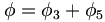  \phi = \phi_3 + \phi_5 \,