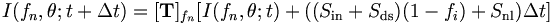 
I(f_{n},\theta;t+\Delta t)=[\mathbf{T}]_{f_{n}}[I(f_{n},\theta
;t)+((S_{\mathrm{in}}+S_{\mathrm{ds}})(1-f_{i})+S_{\mathrm{nl}})\Delta
t]

