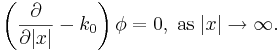 
\left(  \frac{\partial}{\partial|x|}-k_0\right)
\phi=0,\;\mathrm{{as\;}}|x|\rightarrow\infty\mathrm{.}
