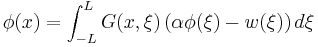 
\phi(x) =  \int_{-L}^{L}G(x,\xi)
\left(
\alpha\phi(\xi) - w(\xi)
\right)d \xi
