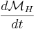  \frac{d\mathcal{M}_H}{dt} \,