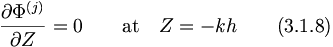  \frac{\partial\Phi^{(j)}}{\partial Z} = 0 \qquad \mbox{at} \quad Z = - k h \qquad (3.1.8) 