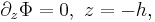 \partial_z \Phi = 0,\,\,z=-h,