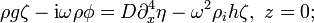  \rho g\zeta  - \mathrm{i}\omega\rho \phi
= D \partial_x^4 \eta -\omega^2 \rho_i h \zeta, \ z=0; 