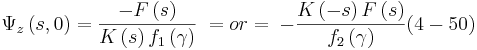 
\Psi_{z}\left(  s,0\right)  =\frac{-F\left(  s\right)  }{K\left(
s\right)  f_{1}\left(  \gamma\right)  }\;=or= \;-\frac{K\left(
-s\right)  F\left(  s\right)  }{f_{2}\left(  \gamma\right)
} (4-50)
