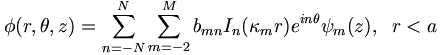 
\phi(r,\theta,z)=\sum_{n=-N}^{N}\sum_{m=-2}^{M}b_{mn}I_{n}(\kappa
_{m}r)e^{i n\theta}\psi_{m}(z), \;\;r<a 
