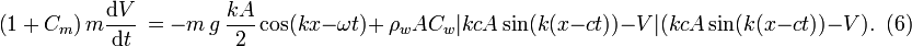 
\left(  1+C_{m}\right)  m\frac{\mathrm{d}V}{\mathrm{d}t}\,=-m\,g\,\frac{kA}{2}\cos(kx-\omega
t) 
+ \,\rho_{w}AC_{w}|kcA\sin(k(x-ct))-V|(kcA\sin(k(x-ct))-V). \,\,\,(6) 
