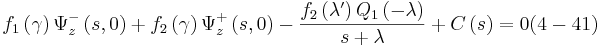 
f_{1}\left(  \gamma\right)  \Psi_{z}^{-}\left(  s,0\right)  +f_{2}\left(
\gamma\right)  \Psi_{z}^{+}\left(  s,0\right)  -\frac{f_{2}\left(
\lambda^{\prime}\right)  Q_{1}\left(  -\lambda\right)  }{s+\lambda
}+C\left(  s\right)  =0 (4-41)
