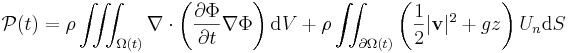 \mathcal{P}(t) = \rho \iiint_{\Omega(t)} \nabla \cdot \left( \frac{\partial \Phi}{\partial t} \nabla \Phi \right) \mathrm{d}V
+ \rho \iint_{\partial\Omega(t)} \left( \frac{1}{2} |\mathbf{v}|^2 + gz \right) U_n \mathrm{d}S