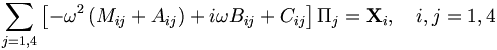 \sum_{j=1,4} \left[ -\omega^2 \left( M_{ij} + A_{ij} \right) + i\omega B_{ij} + C_{ij} \right] \Pi_j = \mathbf{X}_i, \quad i,j = 1,4 