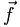 \vec{f}