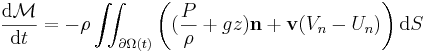 \frac{\mathrm{d}\mathcal{M}}{\mathrm{d}t} = - \rho \iint_{\partial\Omega(t)} \left( ( \frac{P}{\rho} + gz ) \mathbf{n} + \mathbf{v} (V_n - U_n )\right) \mathrm{d}S