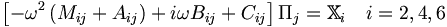  \left[ - \omega^2 \left( M_{ij} + A_{ij} \right) + i\omega B_{ij} + C_{ij} \right] \Pi_j = \mathbb{X}_i \quad i=2,4,6 