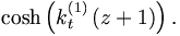 \cosh \left( k_{t}^{\left( 1\right)
}\left( z+1\right) \right) .