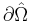 \partial\hat{\Omega} 